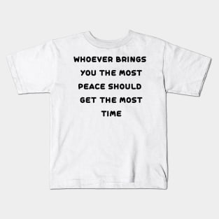 whoever brings you the most peace Kids T-Shirt